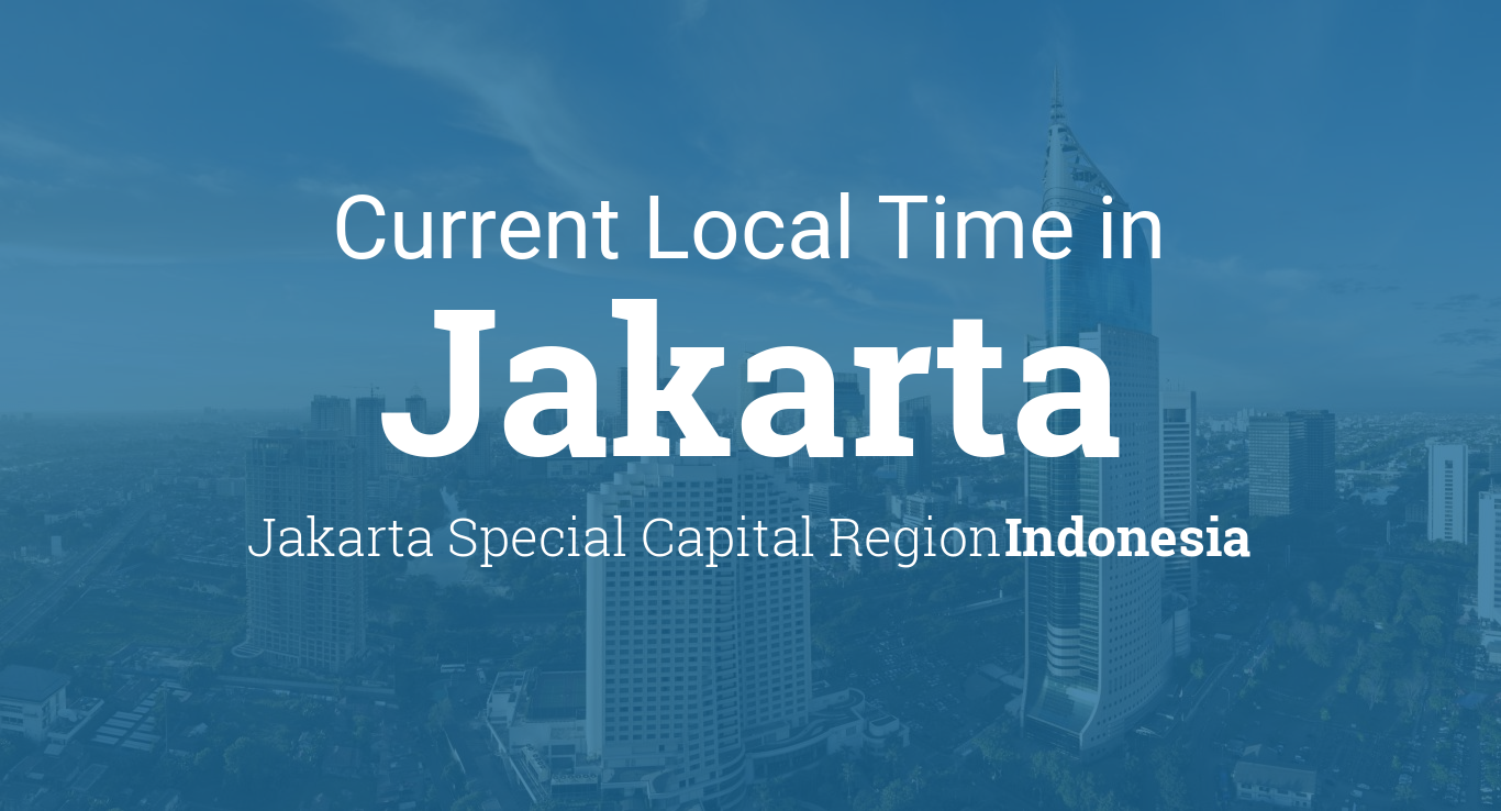 Current Local Time in Jakarta, Jakarta Special Capital Region, Indonesia